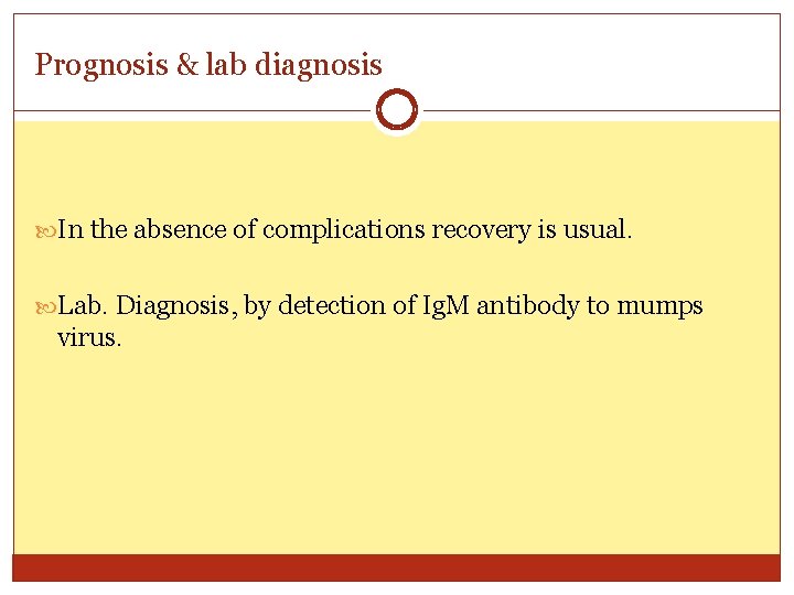 Prognosis & lab diagnosis In the absence of complications recovery is usual. Lab. Diagnosis,