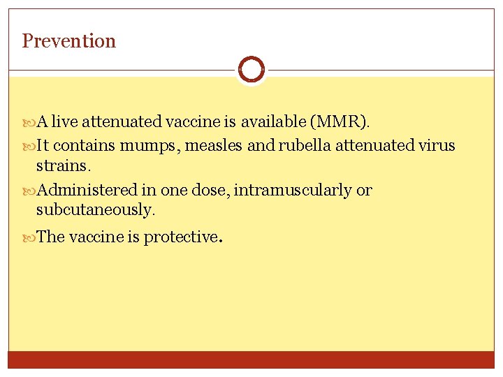 Prevention A live attenuated vaccine is available (MMR). It contains mumps, measles and rubella