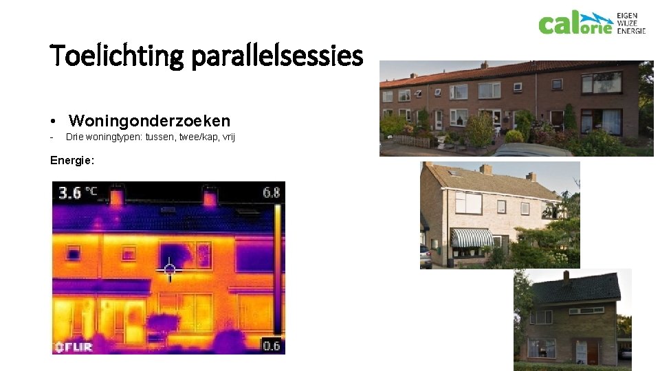 Toelichting parallelsessies • Woningonderzoeken - Drie woningtypen: tussen, twee/kap, vrij Energie: 