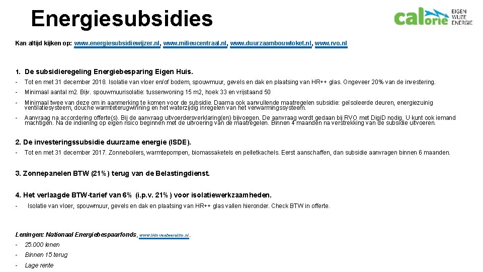 Energiesubsidies Kan altijd kijken op: www. energiesubsidiewijzer. nl, www. milieucentraal. nl, www. duurzaambouwloket. nl,