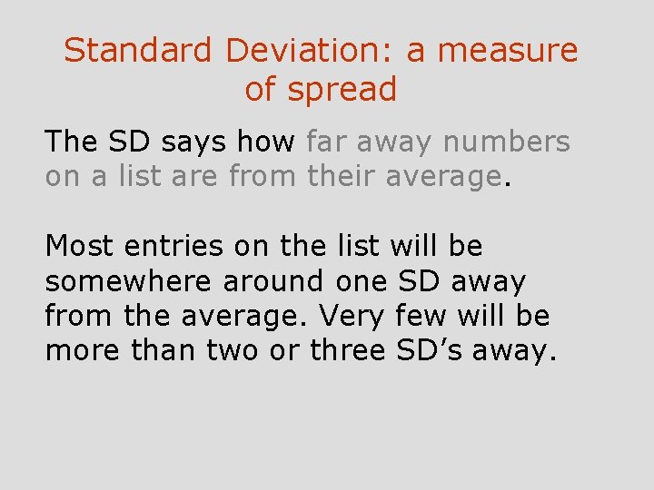 Standard Deviation: a measure of spread The SD says how far away numbers on