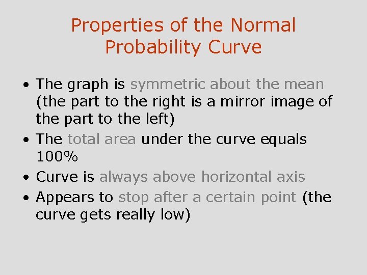 Properties of the Normal Probability Curve • The graph is symmetric about the mean