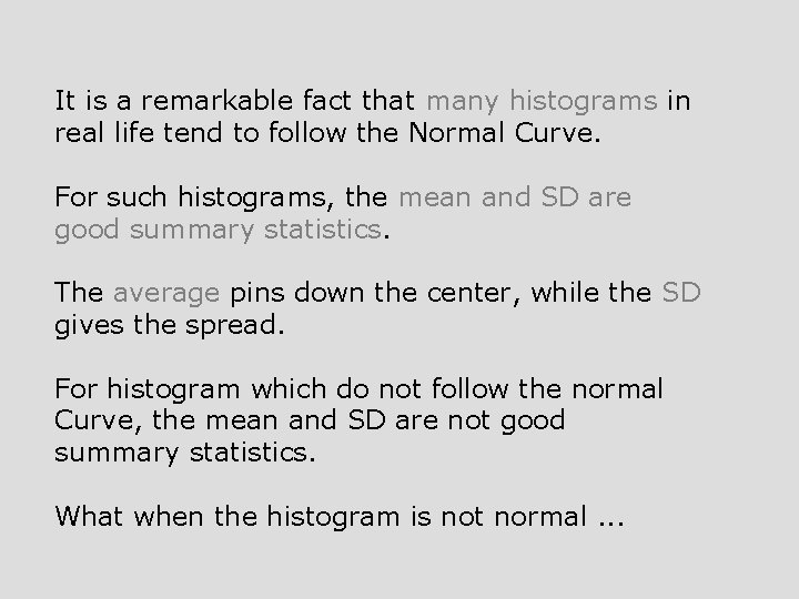 It is a remarkable fact that many histograms in real life tend to follow