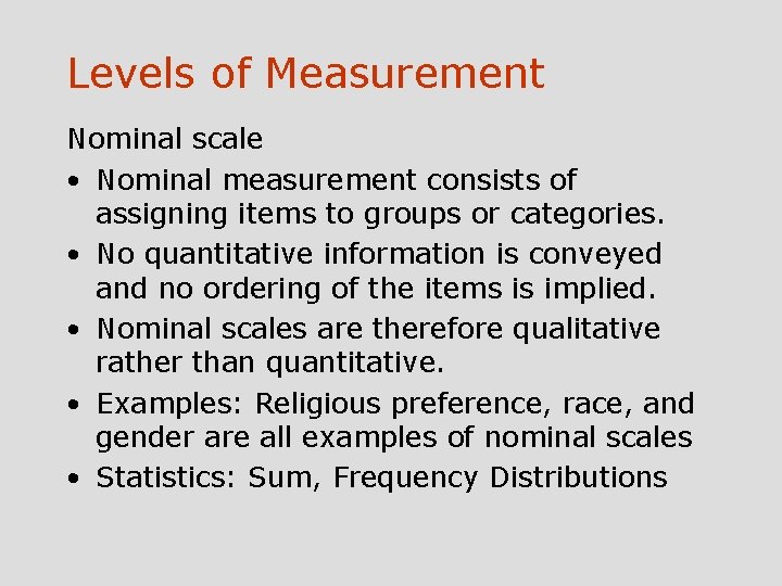 Levels of Measurement Nominal scale • Nominal measurement consists of assigning items to groups