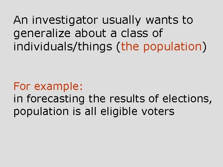 An investigator usually wants to generalize about a class of individuals/things (the population) For