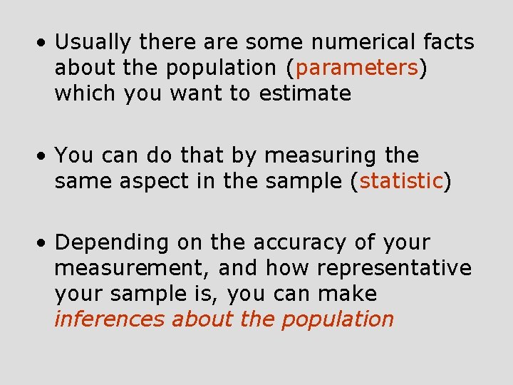  • Usually there are some numerical facts about the population (parameters) which you