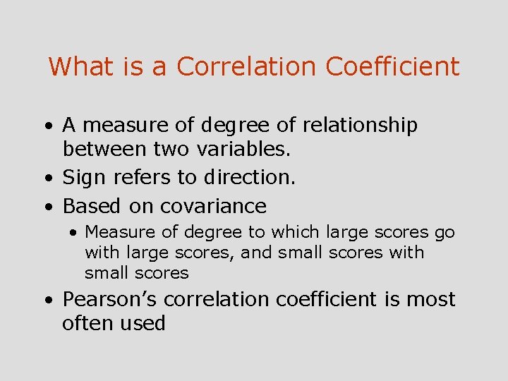 What is a Correlation Coefficient • A measure of degree of relationship between two