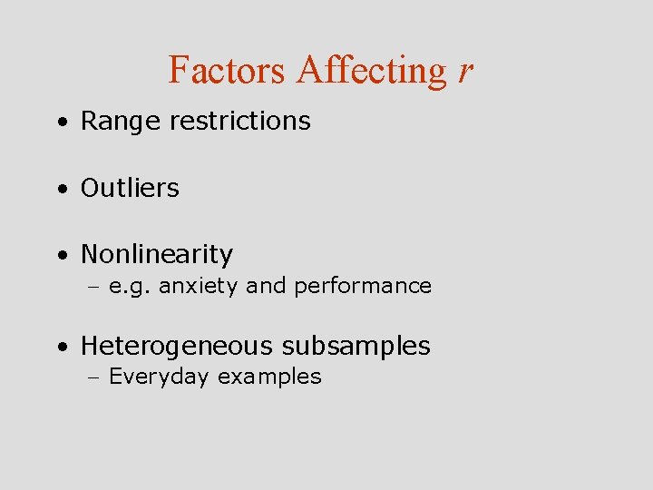 Factors Affecting r • Range restrictions • Outliers • Nonlinearity - e. g. anxiety