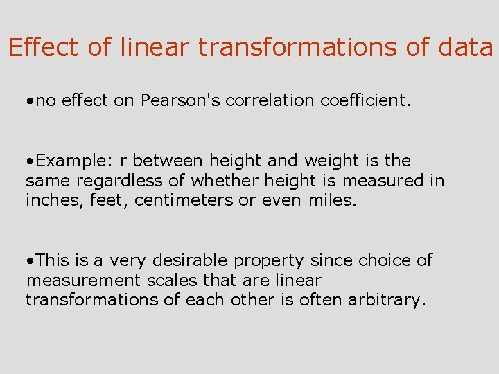 Effect of linear transformations of data • no effect on Pearson's correlation coefficient. •