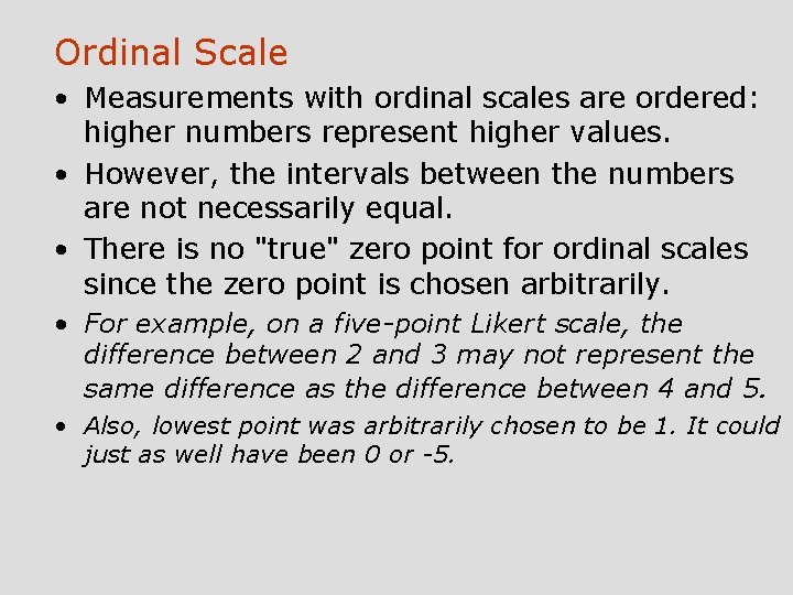 Ordinal Scale • Measurements with ordinal scales are ordered: higher numbers represent higher values.