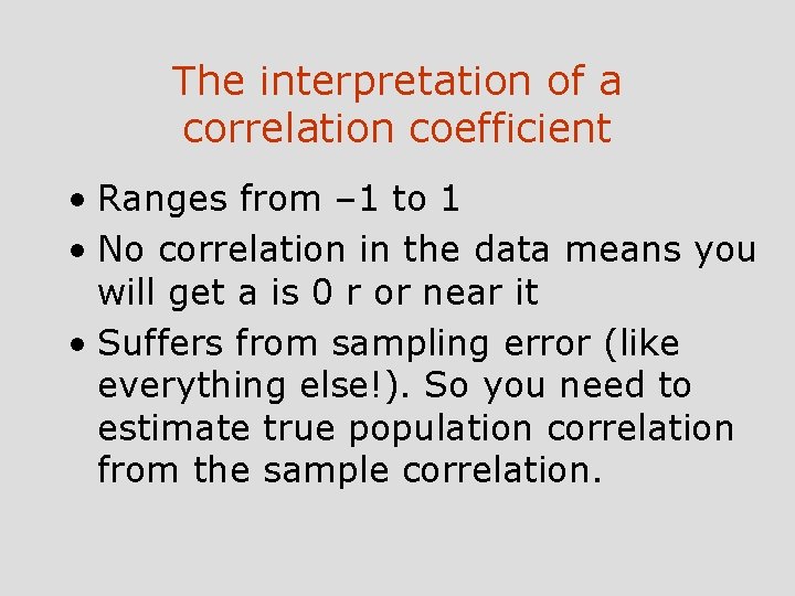 The interpretation of a correlation coefficient • Ranges from – 1 to 1 •