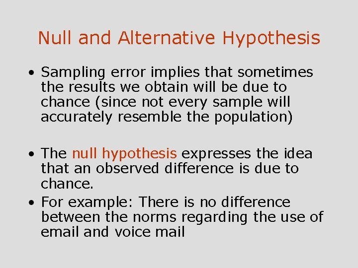 Null and Alternative Hypothesis • Sampling error implies that sometimes the results we obtain