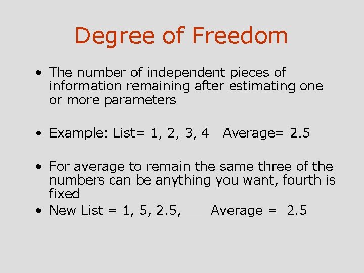 Degree of Freedom • The number of independent pieces of information remaining after estimating