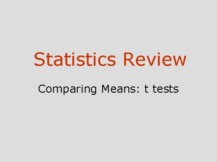 Statistics Review Comparing Means: t tests 