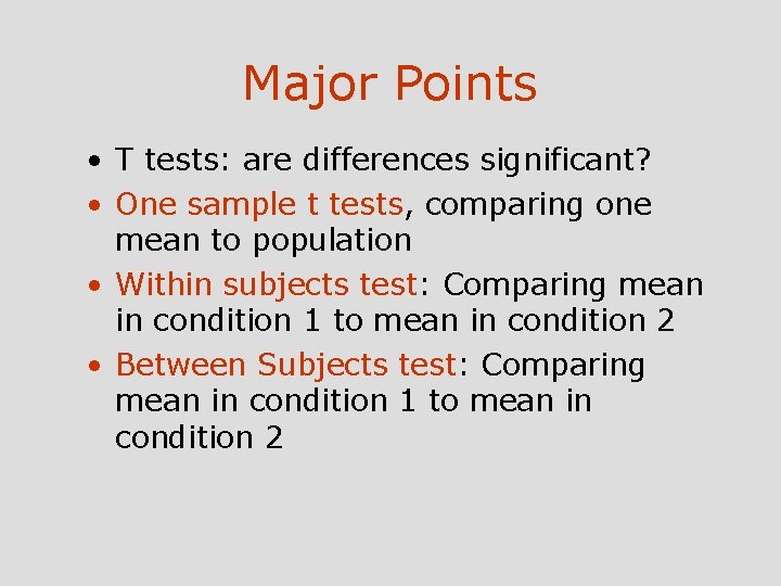 Major Points • T tests: are differences significant? • One sample t tests, comparing