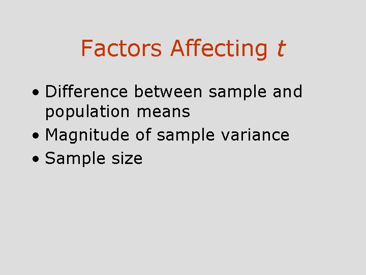 Factors Affecting t • Difference between sample and population means • Magnitude of sample