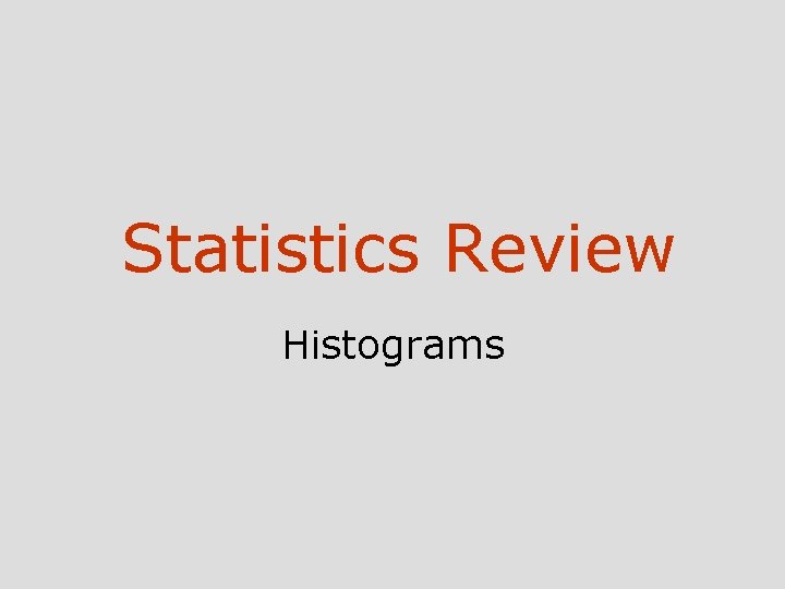 Statistics Review Histograms 