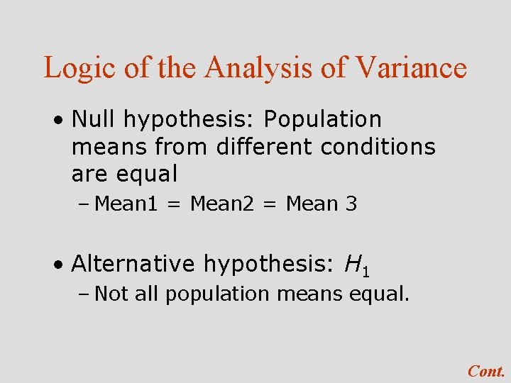 Logic of the Analysis of Variance • Null hypothesis: Population means from different conditions