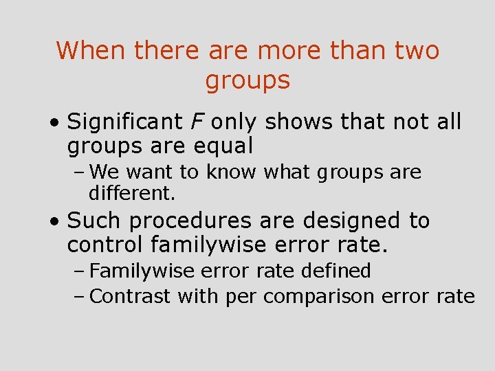 When there are more than two groups • Significant F only shows that not