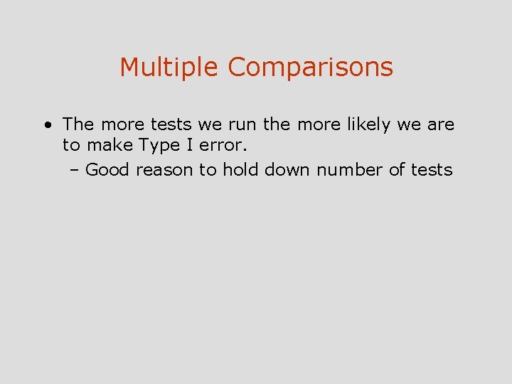 Multiple Comparisons • The more tests we run the more likely we are to