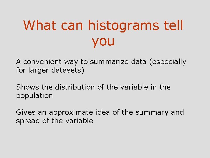 What can histograms tell you A convenient way to summarize data (especially for larger