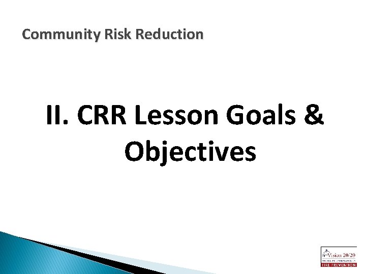 Community Risk Reduction II. CRR Lesson Goals & Objectives 