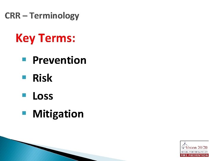CRR – Terminology Key Terms: § Prevention § Risk § Loss § Mitigation 