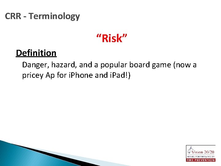 CRR - Terminology “Risk” Definition Danger, hazard, and a popular board game (now a