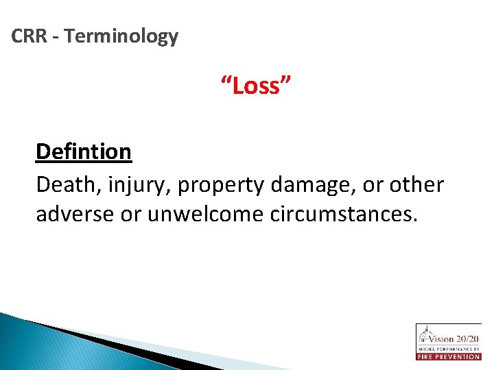 CRR - Terminology “Loss” Defintion Death, injury, property damage, or other adverse or unwelcome