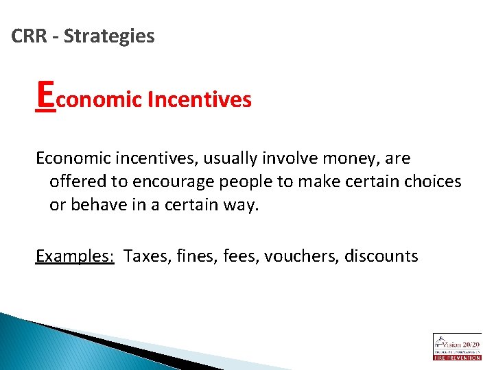CRR - Strategies Economic Incentives Economic incentives, usually involve money, are offered to encourage