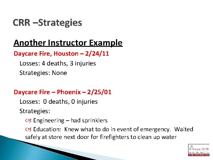 CRR –Strategies Another Instructor Example Daycare Fire, Houston – 2/24/11 Losses: 4 deaths, 3