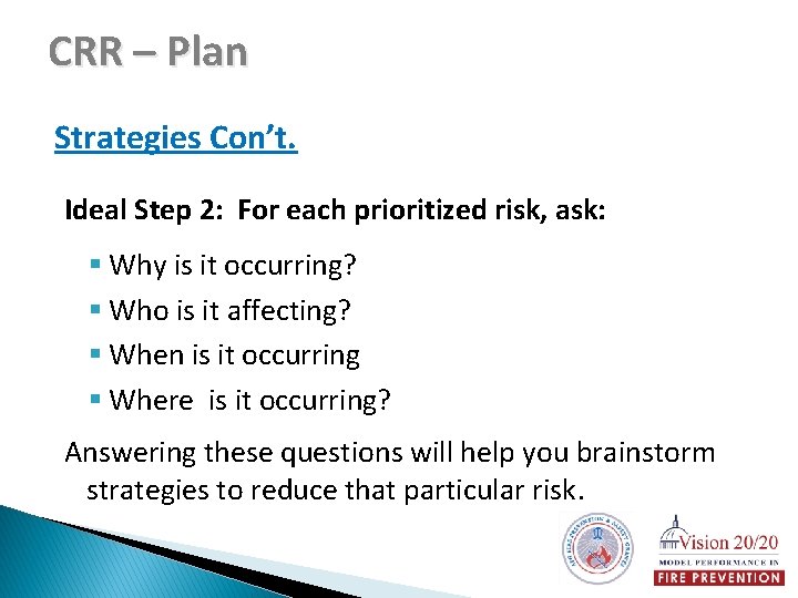 CRR – Plan Strategies Con’t. Ideal Step 2: For each prioritized risk, ask: §