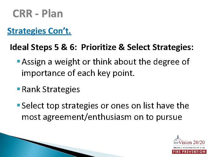 CRR - Plan Strategies Con’t. Ideal Steps 5 & 6: Prioritize & Select Strategies: