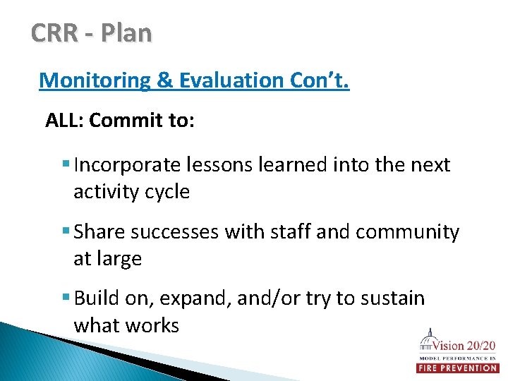 CRR - Plan Monitoring & Evaluation Con’t. ALL: Commit to: § Incorporate lessons learned