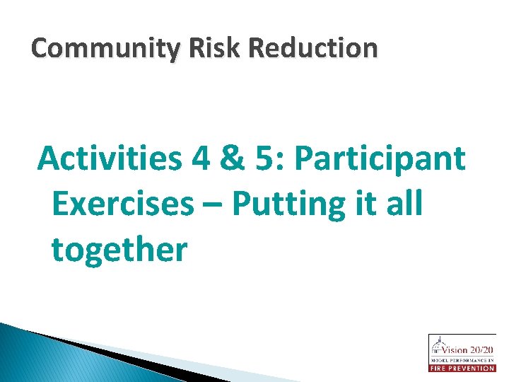 Community Risk Reduction Activities 4 & 5: Participant Exercises – Putting it all together