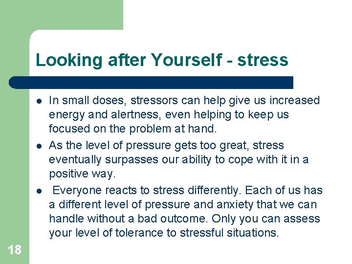 Looking after Yourself - stress l l l 18 In small doses, stressors can