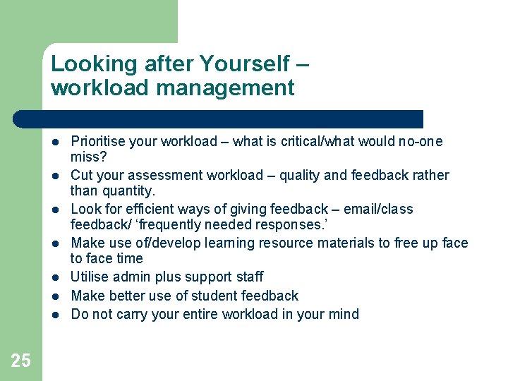 Looking after Yourself – workload management l l l l 25 Prioritise your workload