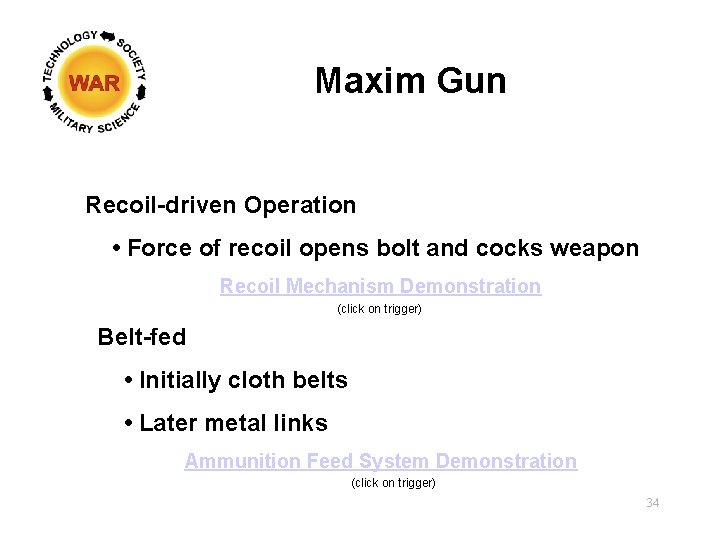 Maxim Gun Recoil-driven Operation • Force of recoil opens bolt and cocks weapon Recoil