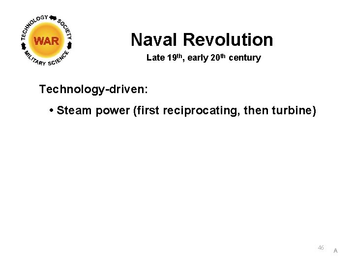 Naval Revolution Late 19 th, early 20 th century Technology-driven: • Steam power (first