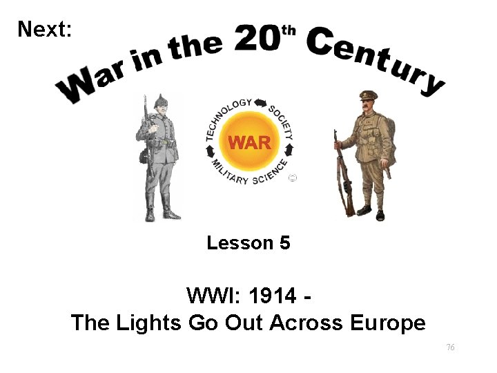 Next: Lesson 5 WWI: 1914 The Lights Go Out Across Europe 76 