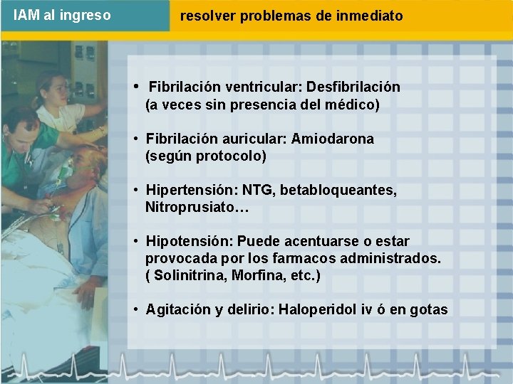 IAM al ingresolver problemas de inmediato • Fibrilación ventricular: Desfibrilación (a veces sin presencia