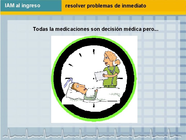IAM al ingresolver problemas de inmediato Todas la medicaciones son decisión médica pero. .