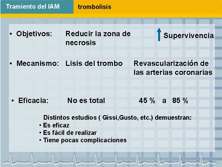 Tramiento del IAM • Objetivos: trombolisis Reducir la zona de necrosis • Mecanismo: Lisis