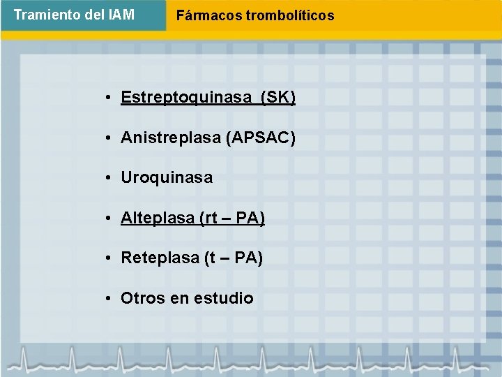 Tramiento del IAM Fármacos trombolíticos • Estreptoquinasa (SK) • Anistreplasa (APSAC) • Uroquinasa •