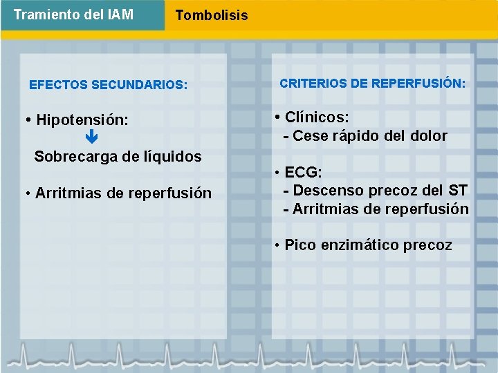 Tramiento del IAM Tombolisis EFECTOS SECUNDARIOS: • Hipotensión: Sobrecarga de líquidos • Arritmias de