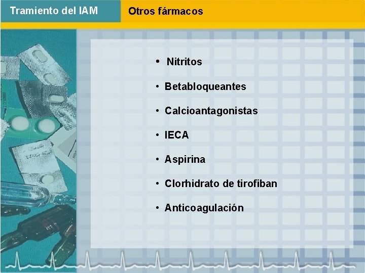 Tramiento del IAM Otros fármacos • Nitritos • Betabloqueantes • Calcioantagonistas • IECA •