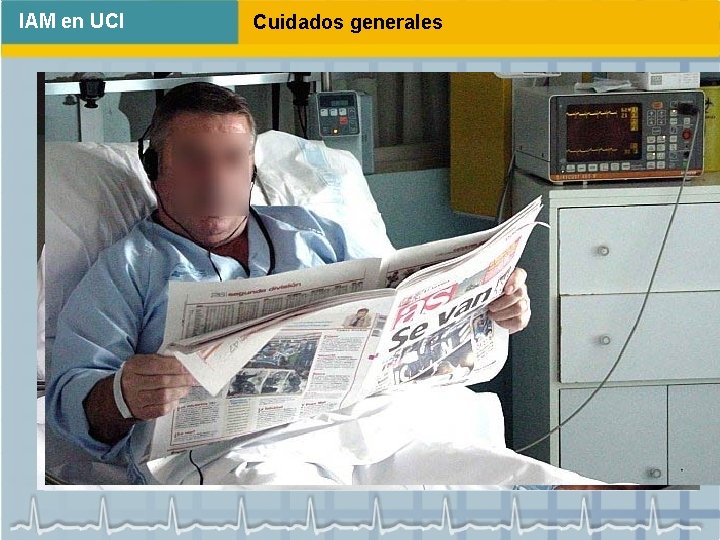 IAM en UCI Cuidados generales Atención al aspecto psicológico del paciente: Paliar la ansiedad