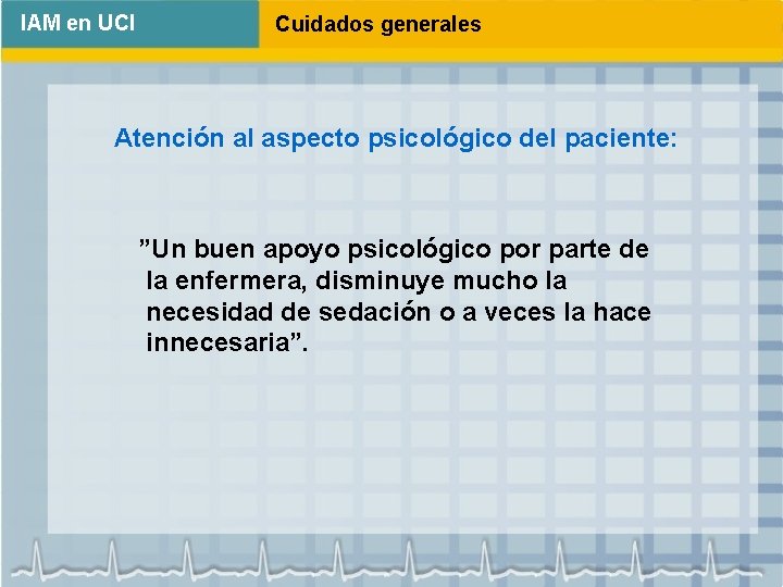 IAM en UCI Cuidados generales Atención al aspecto psicológico del paciente: ”Un buen apoyo