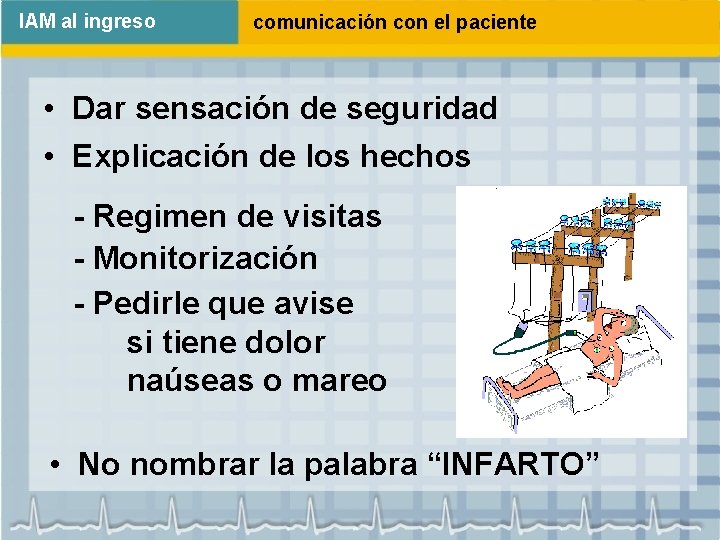 IAM al ingreso comunicación con el paciente • Dar sensación de seguridad • Explicación