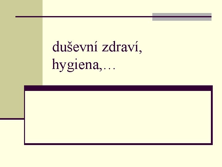 duševní zdraví, hygiena, … 